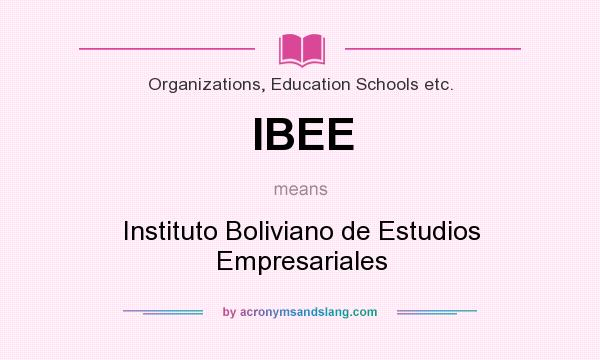What does IBEE mean? It stands for Instituto Boliviano de Estudios Empresariales
