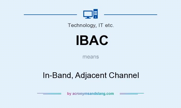 What does IBAC mean? It stands for In-Band, Adjacent Channel