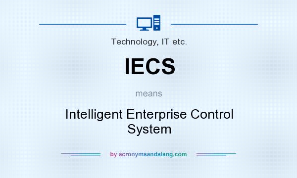 What does IECS mean? It stands for Intelligent Enterprise Control System
