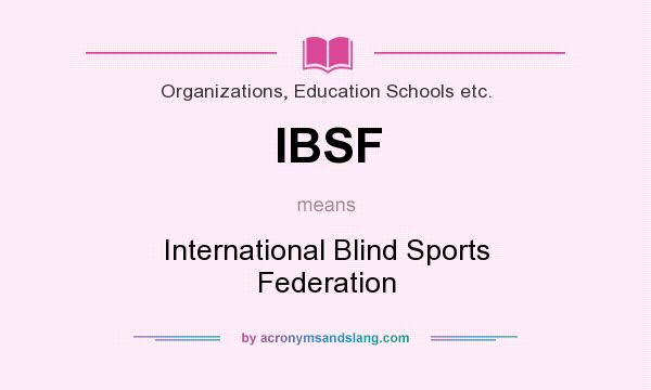 What does IBSF mean? It stands for International Blind Sports Federation