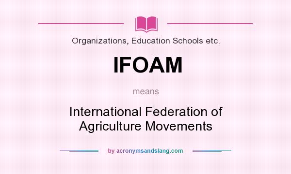 What does IFOAM mean? It stands for International Federation of Agriculture Movements