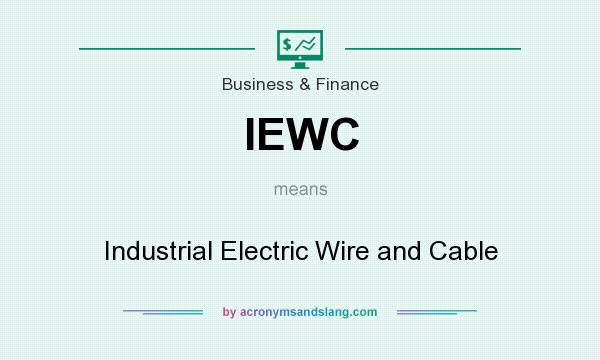 What does IEWC mean? It stands for Industrial Electric Wire and Cable