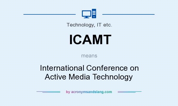 What does ICAMT mean? It stands for International Conference on Active Media Technology