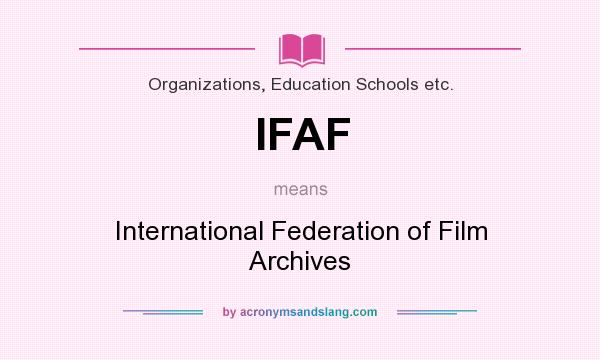 What does IFAF mean? It stands for International Federation of Film Archives