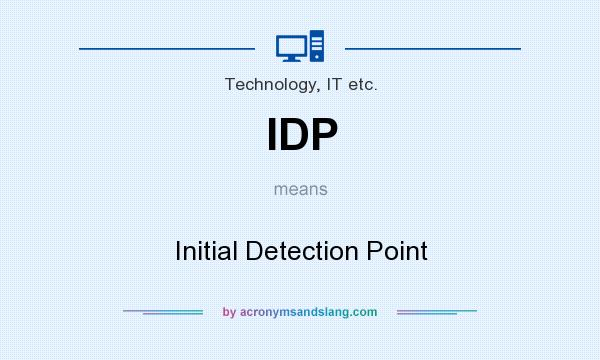What does IDP mean? It stands for Initial Detection Point