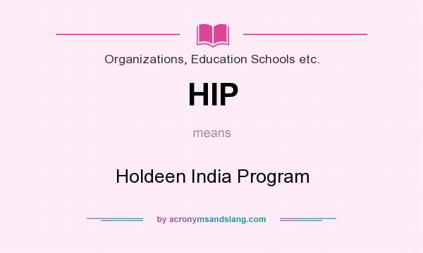 What does HIP mean? It stands for Holdeen India Program