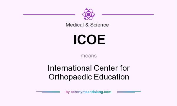 What does ICOE mean? It stands for International Center for Orthopaedic Education