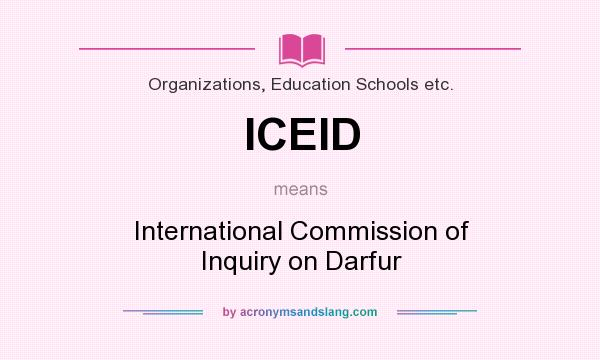 What does ICEID mean? It stands for International Commission of Inquiry on Darfur