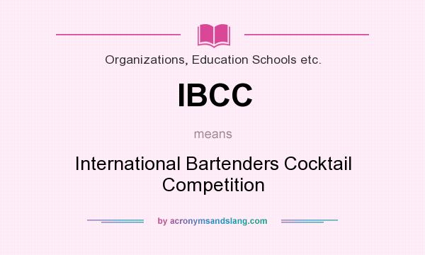 What does IBCC mean? It stands for International Bartenders Cocktail Competition