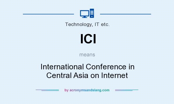 What does ICI mean? It stands for International Conference in Central Asia on Internet