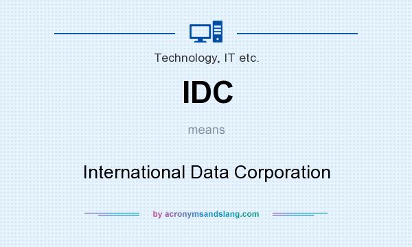 What does IDC mean? It stands for International Data Corporation