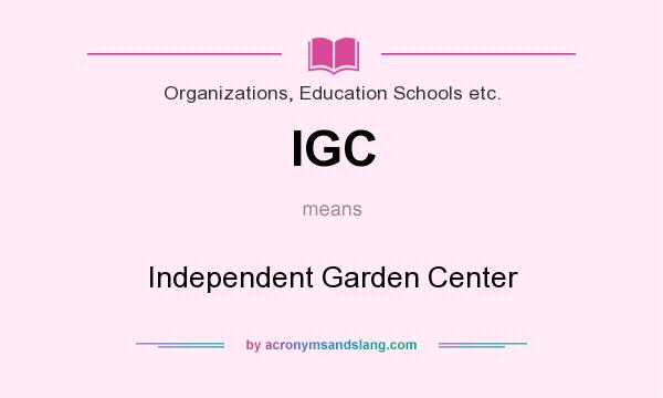 What does IGC mean? It stands for Independent Garden Center