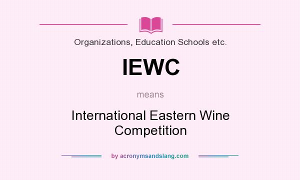 What does IEWC mean? It stands for International Eastern Wine Competition