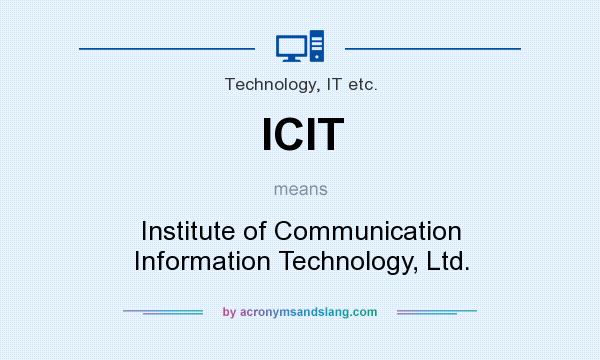 What does ICIT mean? It stands for Institute of Communication Information Technology, Ltd.