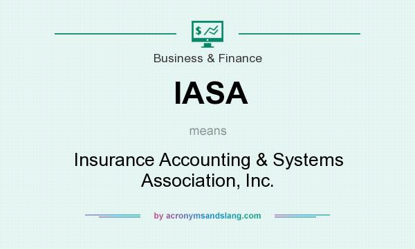 What does IASA mean? It stands for Insurance Accounting & Systems Association, Inc.