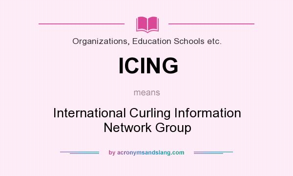 What does ICING mean? It stands for International Curling Information Network Group