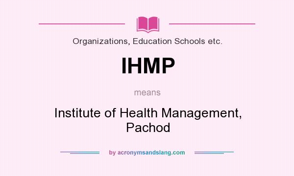 What does IHMP mean? It stands for Institute of Health Management, Pachod