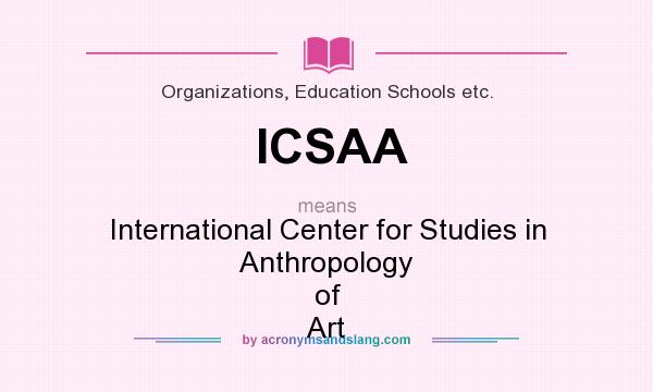 What does ICSAA mean? It stands for International Center for Studies in Anthropology of Art
