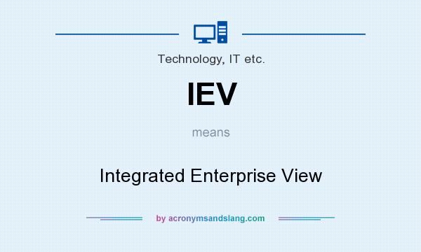 What does IEV mean? It stands for Integrated Enterprise View