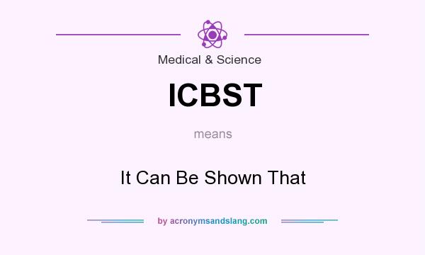What does ICBST mean? It stands for It Can Be Shown That