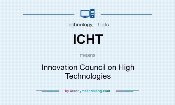 What does ICHT mean? It stands for Innovation Council on High Technologies