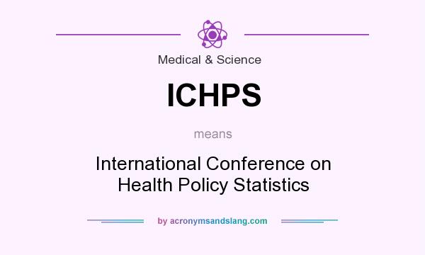 What does ICHPS mean? It stands for International Conference on Health Policy Statistics