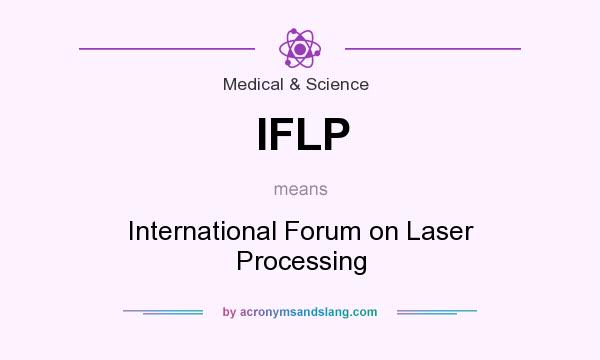 What does IFLP mean? It stands for International Forum on Laser Processing