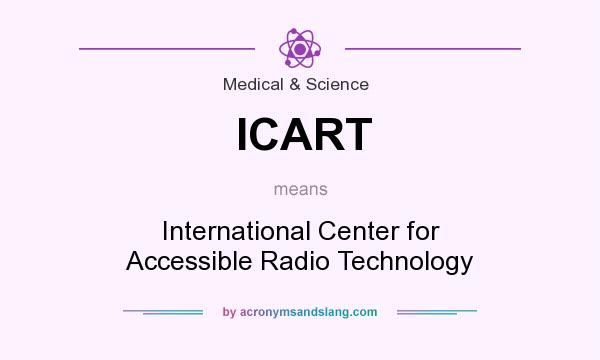 What does ICART mean? It stands for International Center for Accessible Radio Technology