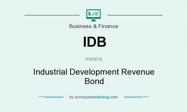 What does IDB mean? It stands for Industrial Development Revenue Bond