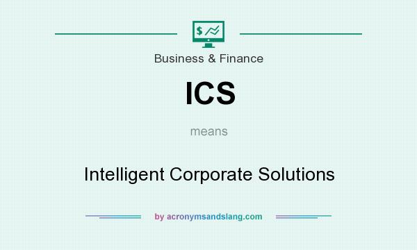 What does ICS mean? It stands for Intelligent Corporate Solutions