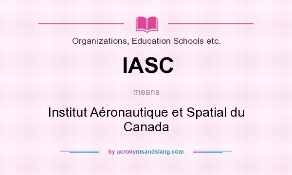 What does IASC mean? It stands for Institut Aéronautique et Spatial du Canada