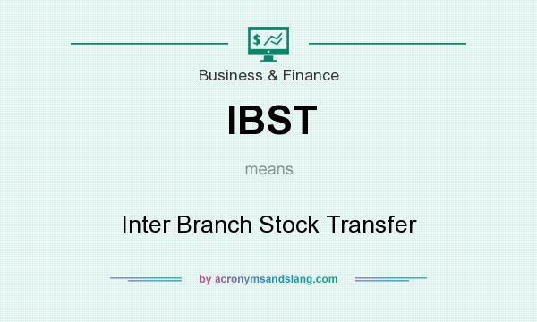 What does IBST mean? It stands for Inter Branch Stock Transfer