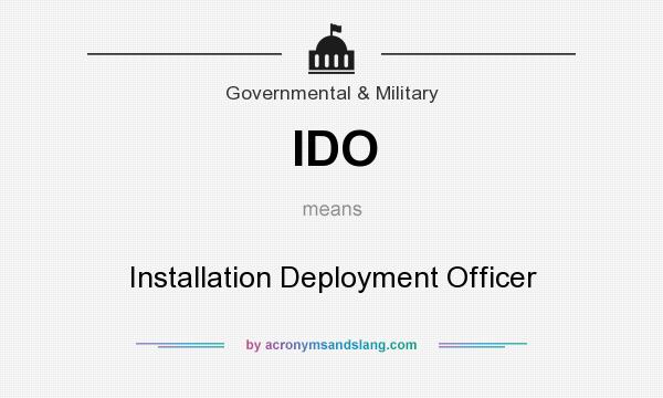 What does IDO mean? It stands for Installation Deployment Officer