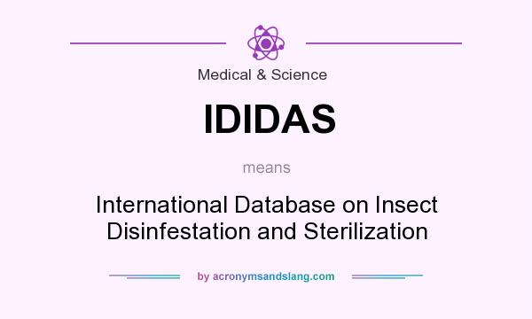 What does IDIDAS mean? It stands for International Database on Insect Disinfestation and Sterilization