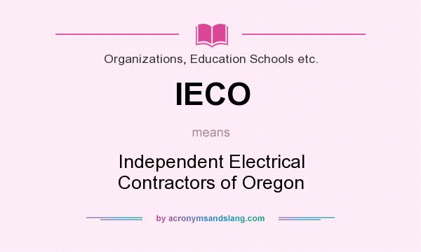 What does IECO mean? It stands for Independent Electrical Contractors of Oregon