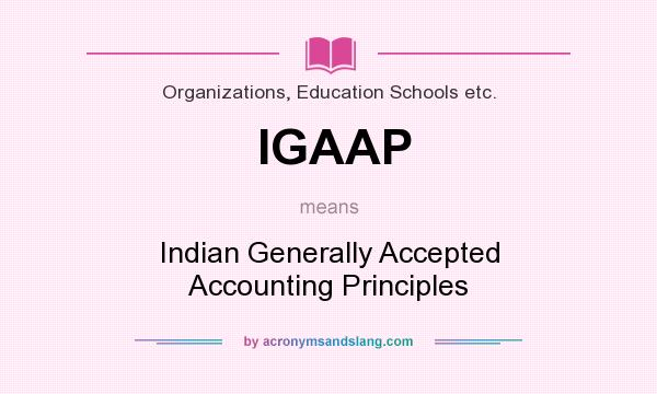 What does IGAAP mean? It stands for Indian Generally Accepted Accounting Principles