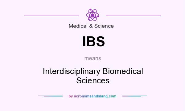 What does IBS mean? It stands for Interdisciplinary Biomedical Sciences