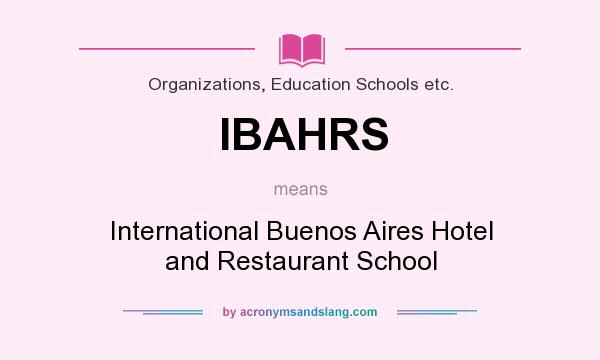 What does IBAHRS mean? It stands for International Buenos Aires Hotel and Restaurant School