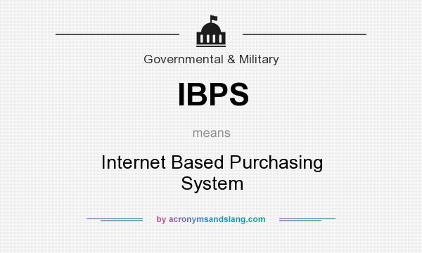 What does IBPS mean? It stands for Internet Based Purchasing System
