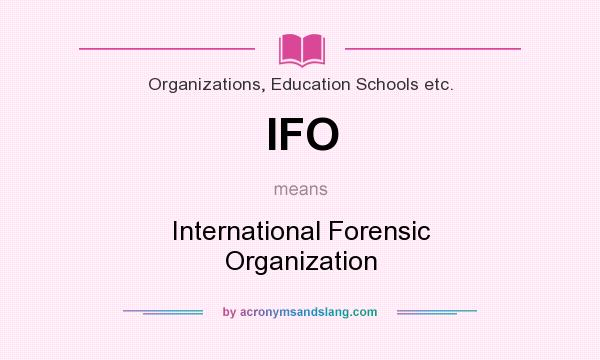 What does IFO mean? It stands for International Forensic Organization