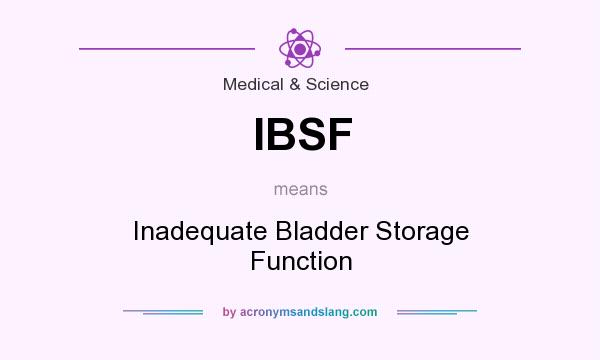 What does IBSF mean? It stands for Inadequate Bladder Storage Function