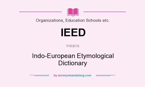 What does IEED mean? It stands for Indo-European Etymological Dictionary