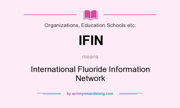 What does IFIN mean? It stands for International Fluoride Information Network