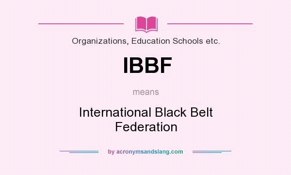 What does IBBF mean? It stands for International Black Belt Federation