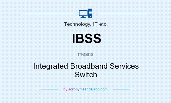 What does IBSS mean? It stands for Integrated Broadband Services Switch
