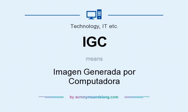 What does IGC mean? It stands for Imagen Generada por Computadora