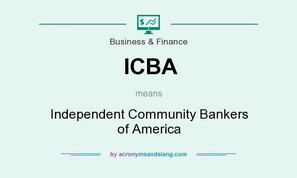 What does ICBA mean? It stands for Independent Community Bankers of America