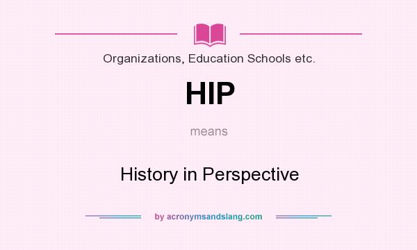 What does HIP mean? It stands for History in Perspective