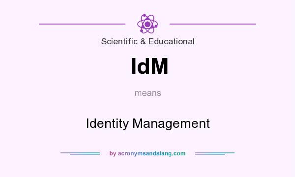 What does IdM mean? It stands for Identity Management
