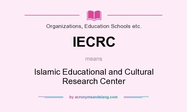 What does IECRC mean? It stands for Islamic Educational and Cultural Research Center